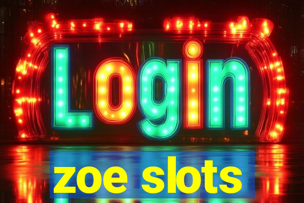 zoe slots